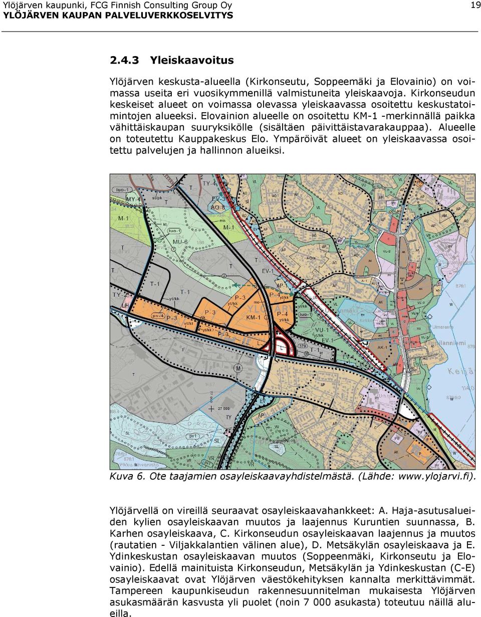 Kirkonseudun keskeiset alueet on voimassa olevassa yleiskaavassa osoitettu keskustatoimintojen alueeksi.