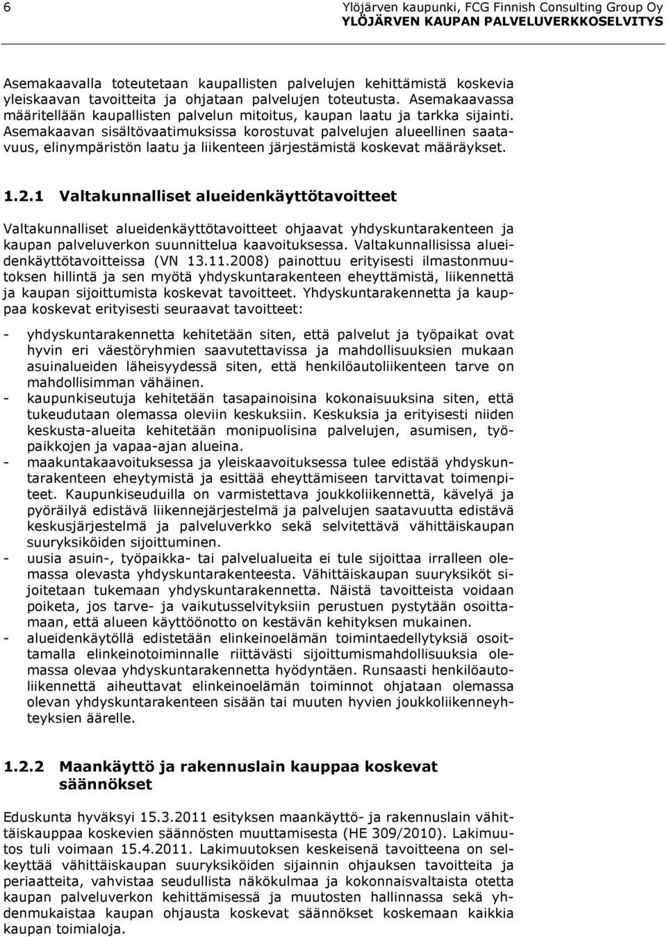 Asemakaavan sisältövaatimuksissa korostuvat palvelujen alueellinen saatavuus, elinympäristön laatu ja liikenteen järjestämistä koskevat määräykset. 1.2.