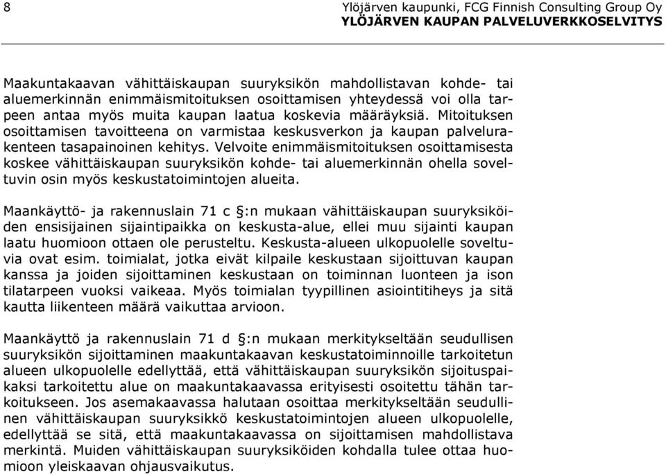 Velvoite enimmäismitoituksen osoittamisesta koskee vähittäiskaupan suuryksikön kohde- tai aluemerkinnän ohella soveltuvin osin myös keskustatoimintojen alueita.