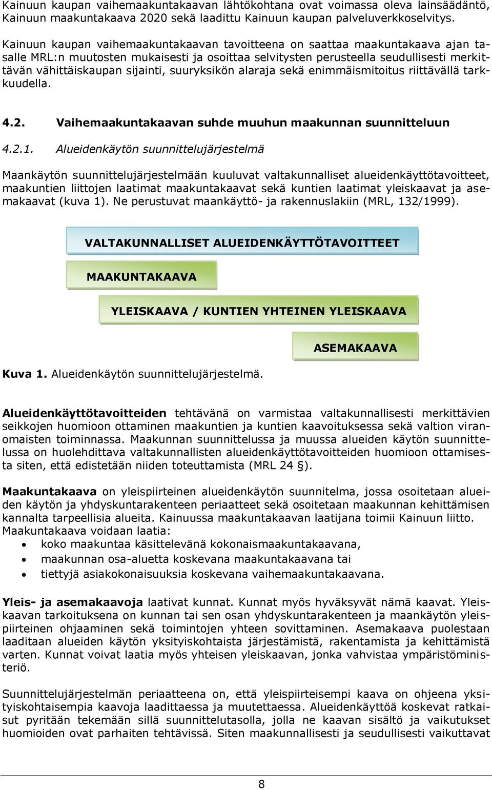 suuryksikön alaraja sekä enimmäismitoitus riittävällä tarkkuudella. 4.2. Vaihemaakuntakaavan suhde muuhun maakunnan suunnitteluun 4.2.1.