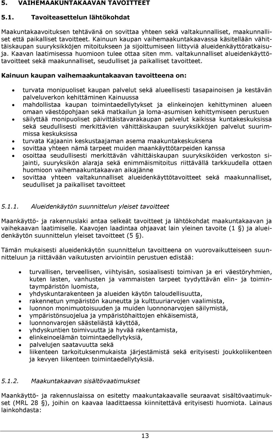 valtakunnalliset alueidenkäyttötavoitteet sekä maakunnalliset, seudulliset ja paikalliset tavoitteet.