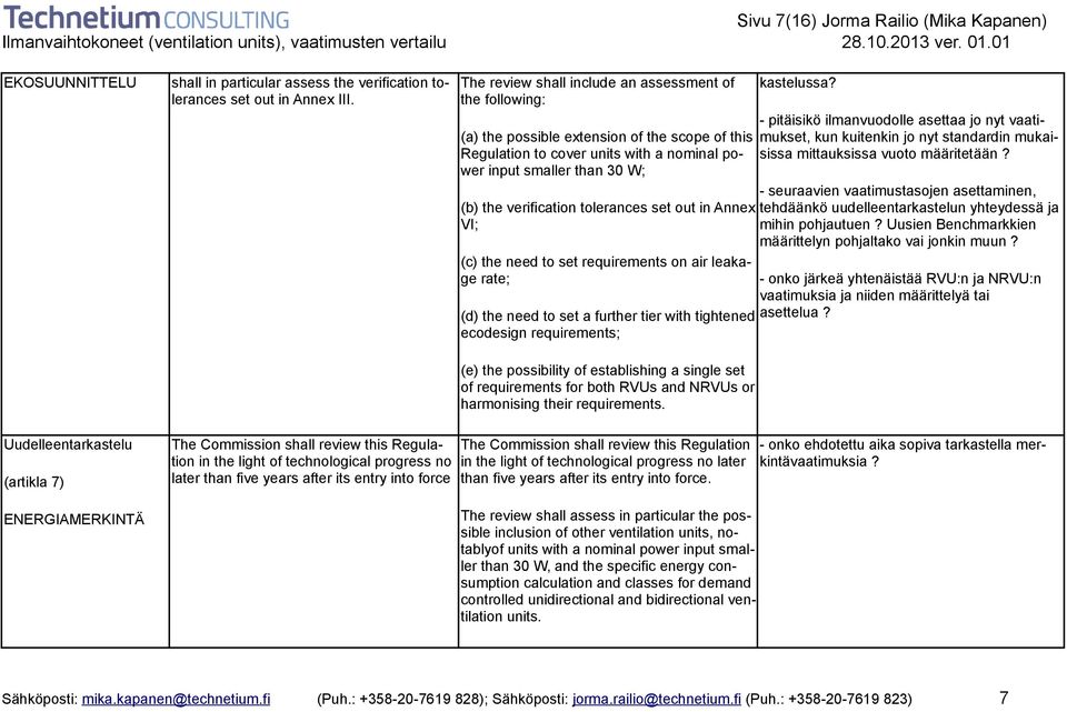 tolerances set out in Annex VI; (c) the need to set requirements on air leakage rate; (d) the need to set a further tier with tightened ecodesign requirements; (e) the possibility of establishing a