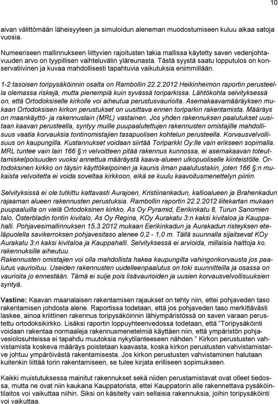 Tästä syystä saatu lopputulos on konservatiivinen ja kuvaa mahdollisesti tapahtuvia vaikutuksia enimmillään. 1-2 