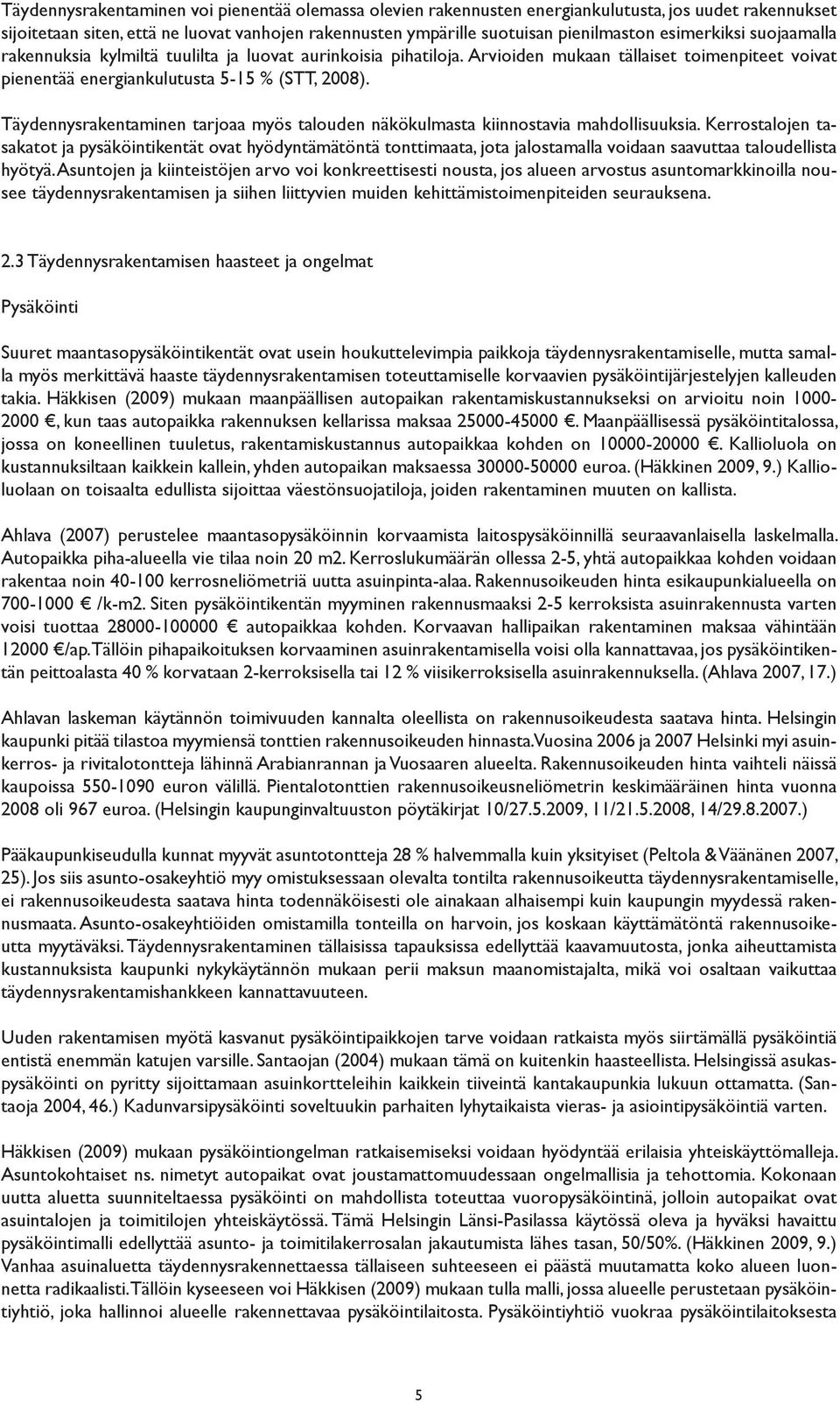 Täydennysrakentaminen tarjoaa myös talouden näkökulmasta kiinnostavia mahdollisuuksia.