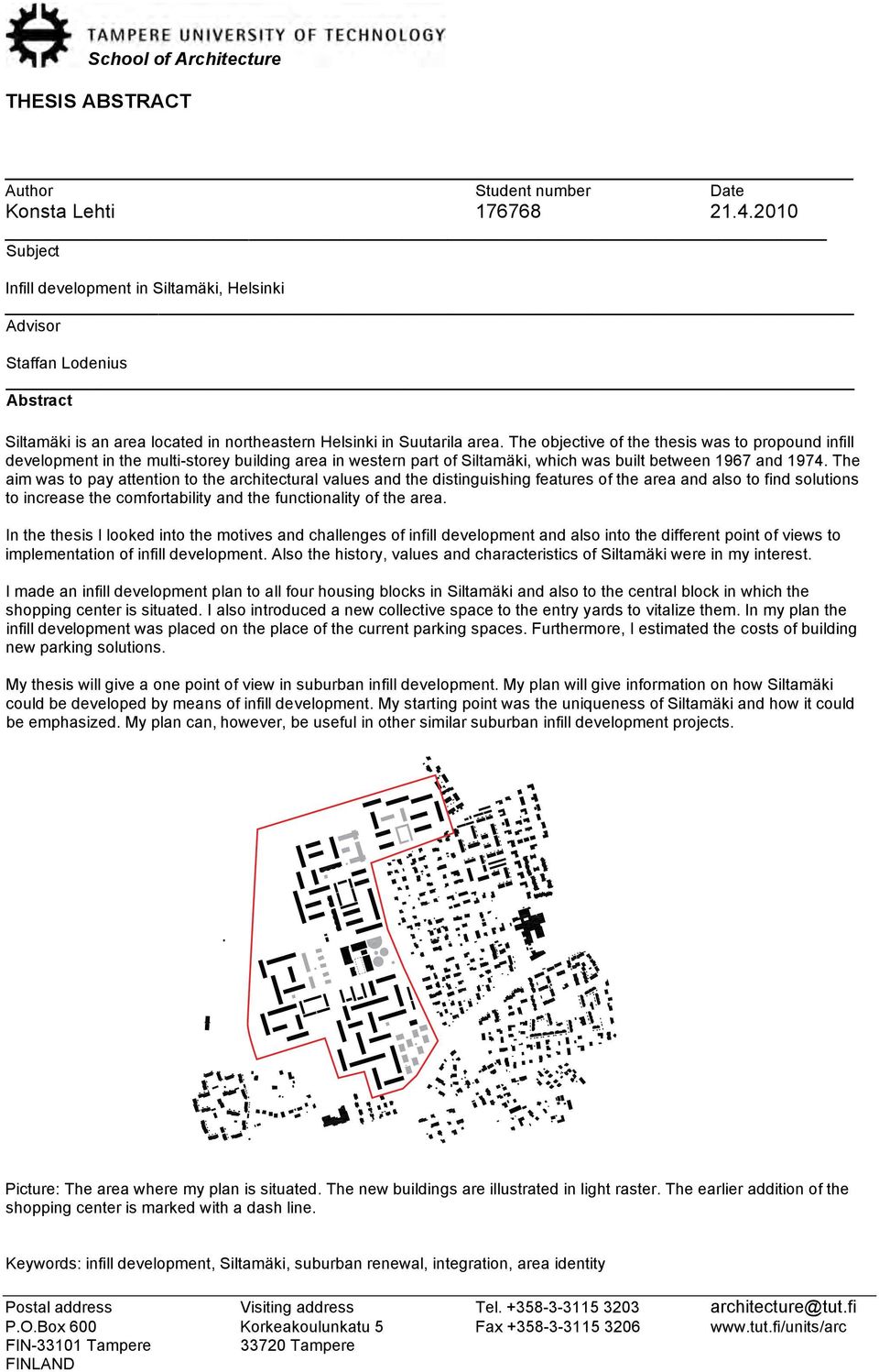 The objective of the thesis was to propound infill development in the multi-storey building area in western part of Siltamäki, which was built between 1967 and 1974.