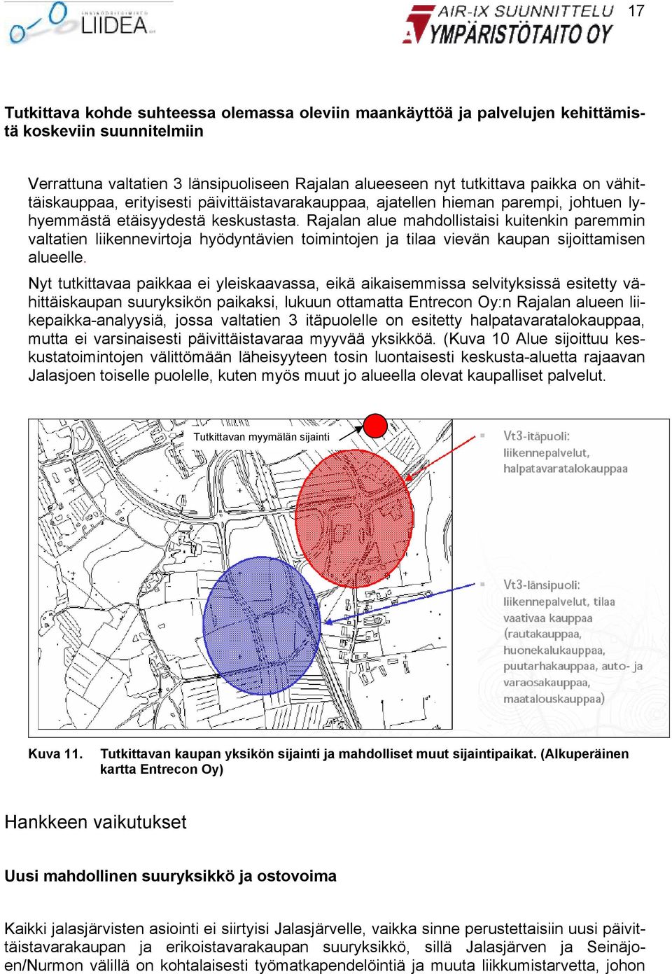 Rajalan alue mahdollistaisi kuitenkin paremmin valtatien liikennevirtoja hyödyntävien toimintojen ja tilaa vievän kaupan sijoittamisen alueelle.