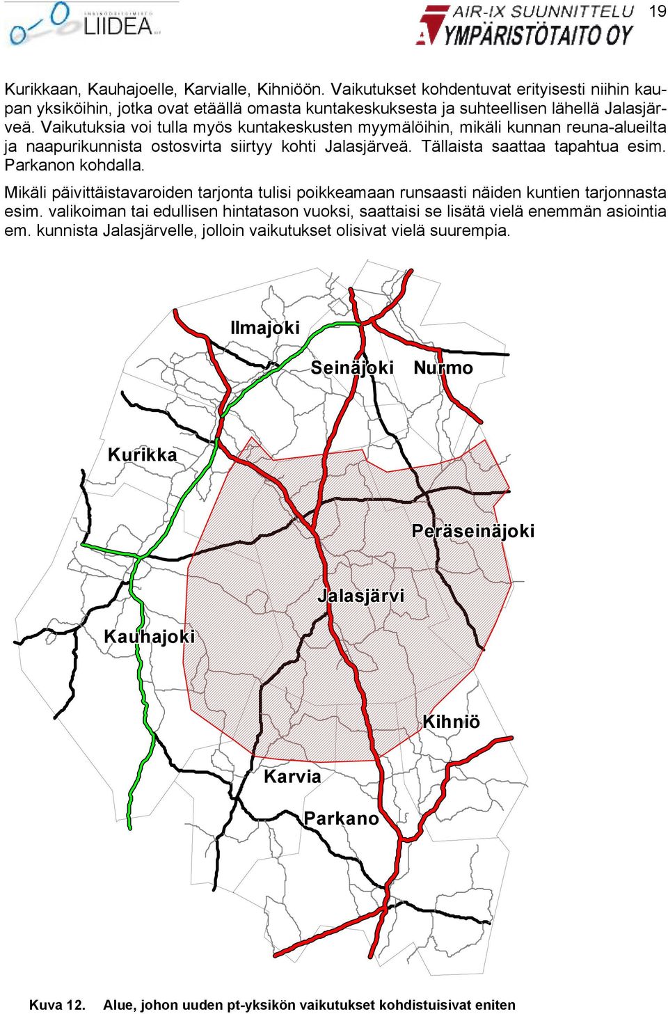 Mikäli päivittäistavaroiden tarjonta tulisi poikkeamaan runsaasti näiden kuntien tarjonnasta esim. valikoiman tai edullisen hintatason vuoksi, saattaisi se lisätä vielä enemmän asiointia em.