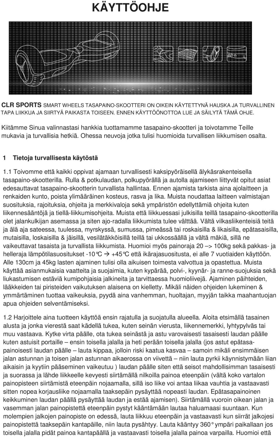 1 Tietoja turvallisesta käytöstä 1.1 Toivomme että kaikki oppivat ajamaan turvallisesti kaksipyöräisellä älykäsrakenteisella tasapaino-skootterilla.