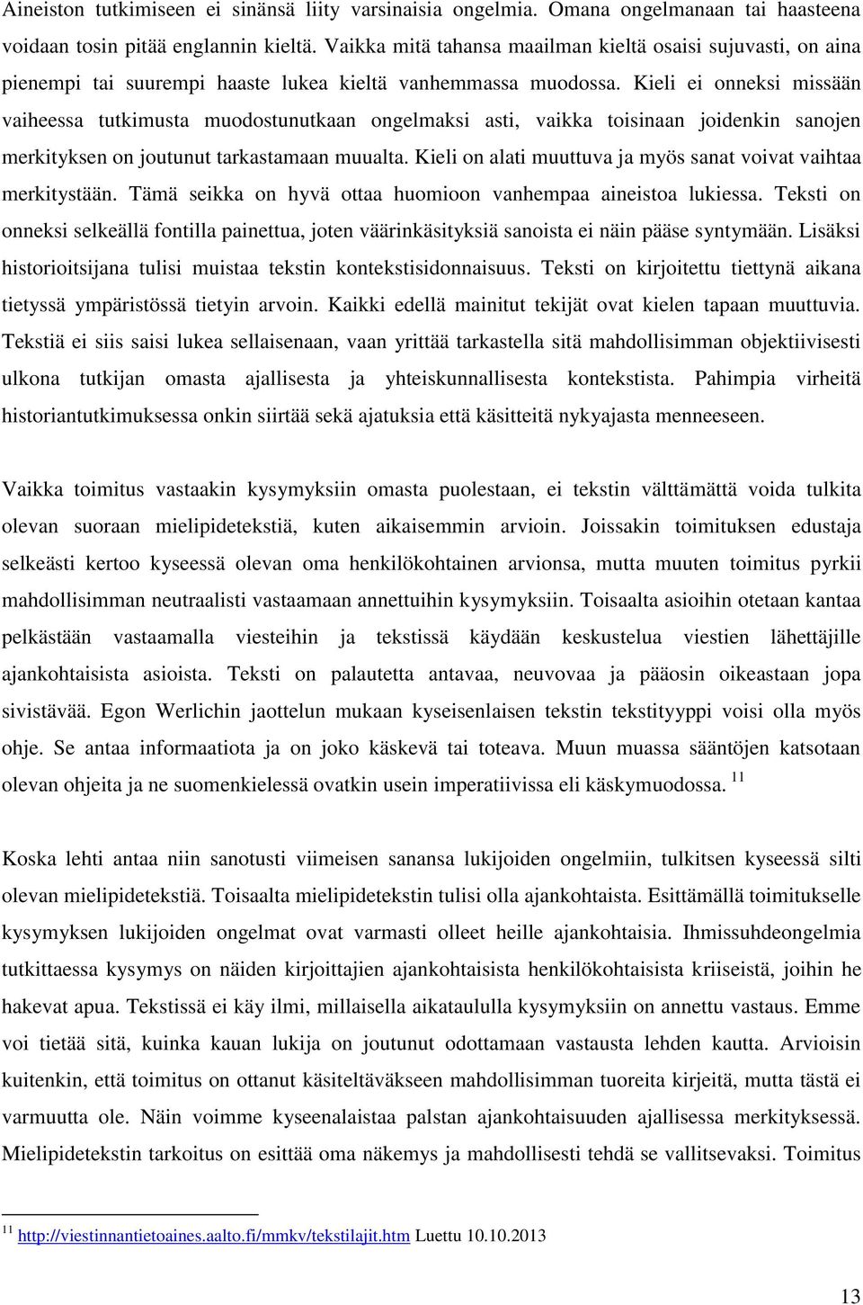 Kieli ei onneksi missään vaiheessa tutkimusta muodostunutkaan ongelmaksi asti, vaikka toisinaan joidenkin sanojen merkityksen on joutunut tarkastamaan muualta.