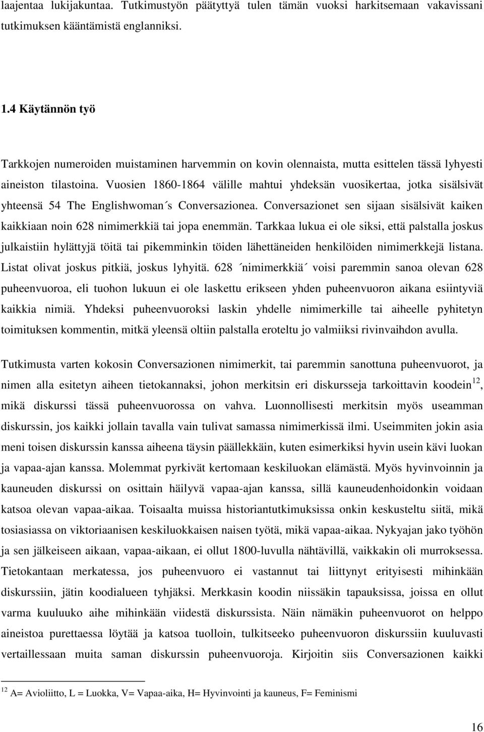 Vuosien 1860-1864 välille mahtui yhdeksän vuosikertaa, jotka sisälsivät yhteensä 54 The Englishwoman s Conversazionea.