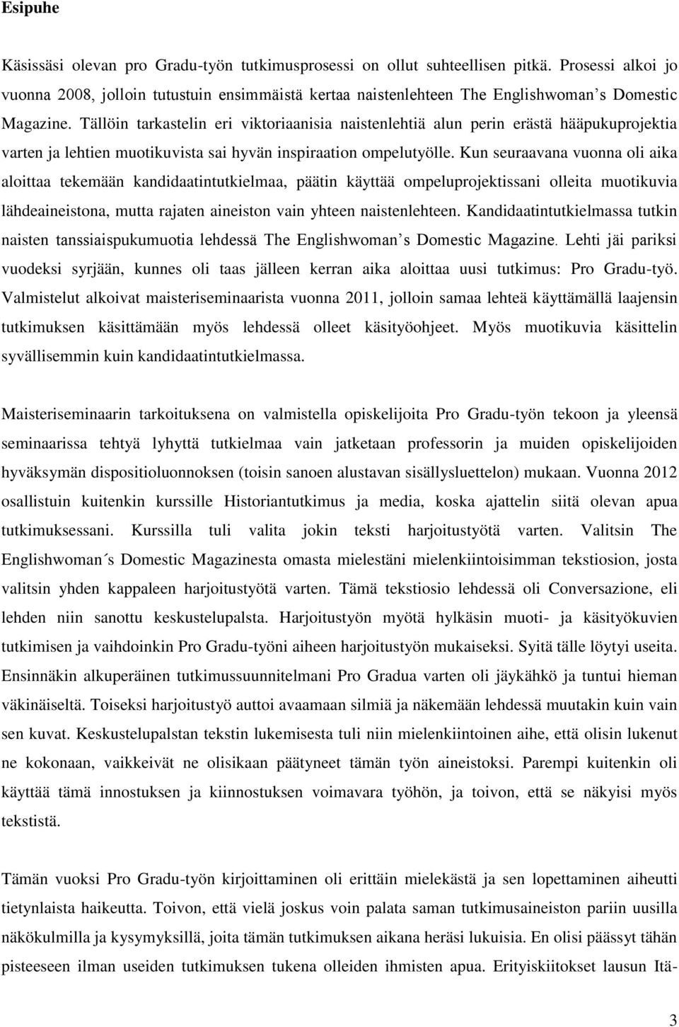 Tällöin tarkastelin eri viktoriaanisia naistenlehtiä alun perin erästä hääpukuprojektia varten ja lehtien muotikuvista sai hyvän inspiraation ompelutyölle.