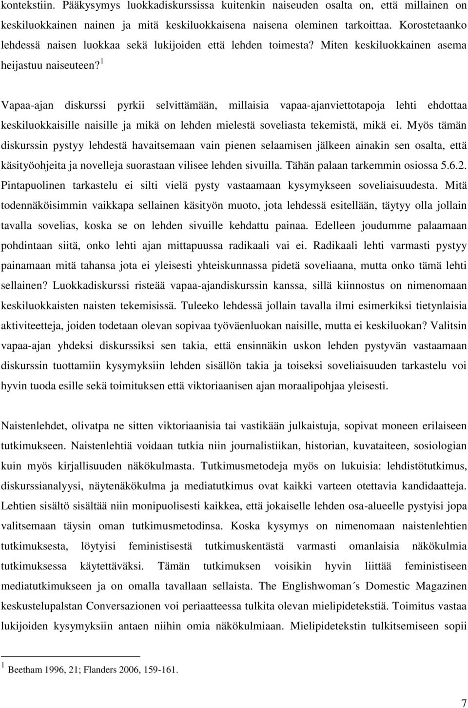 1 Vapaa-ajan diskurssi pyrkii selvittämään, millaisia vapaa-ajanviettotapoja lehti ehdottaa keskiluokkaisille naisille ja mikä on lehden mielestä soveliasta tekemistä, mikä ei.