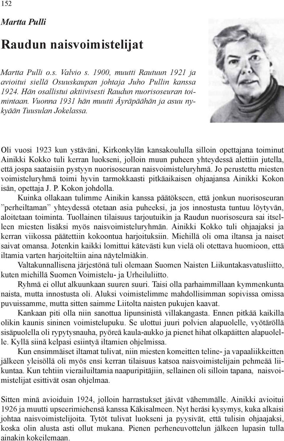 Oli vuosi 1923 kun ystäväni, Kirkonkylän kansakoululla silloin opettajana toiminut Ainikki Kokko tuli kerran luokseni, jolloin muun puheen yhteydessä alettiin jutella, että jospa saataisiin pystyyn