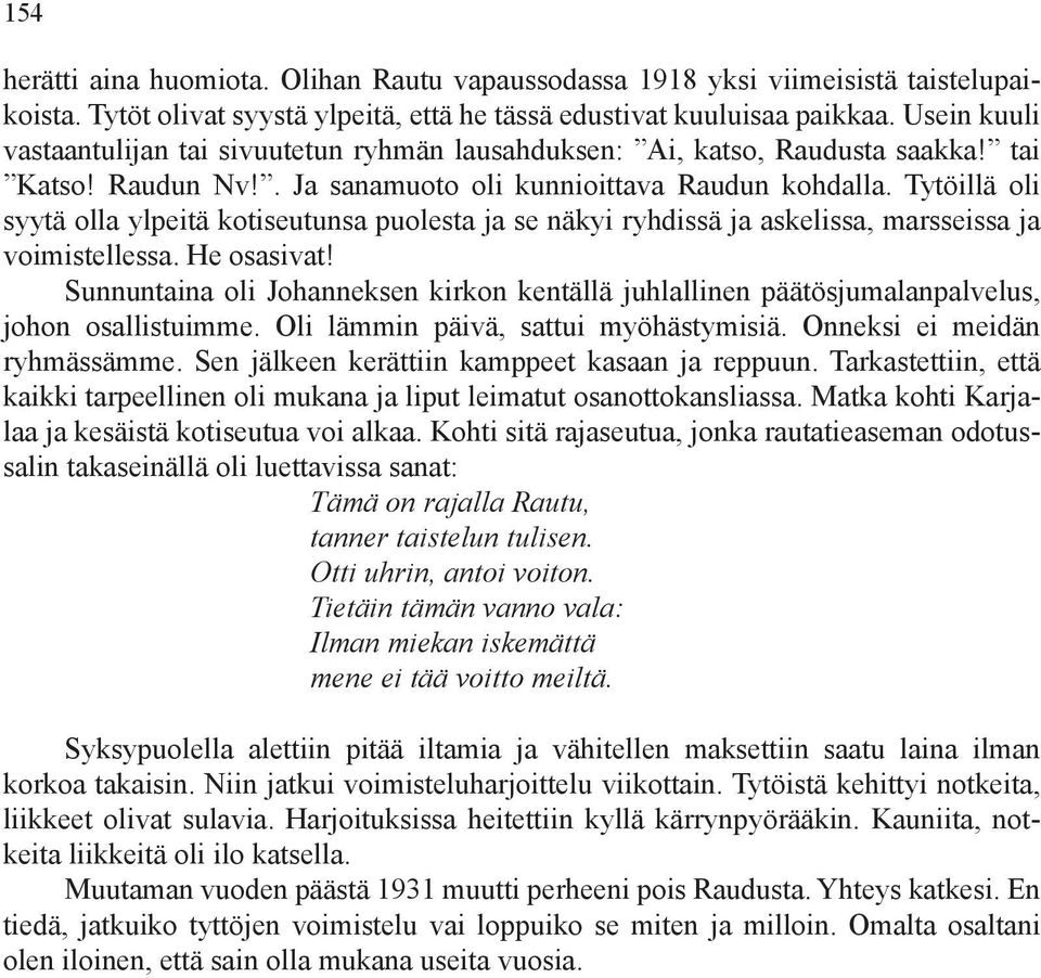 Tytöillä oli syytä olla ylpeitä kotiseutunsa puolesta ja se näkyi ryhdissä ja askelissa, marsseissa ja voimistellessa. He osasivat!