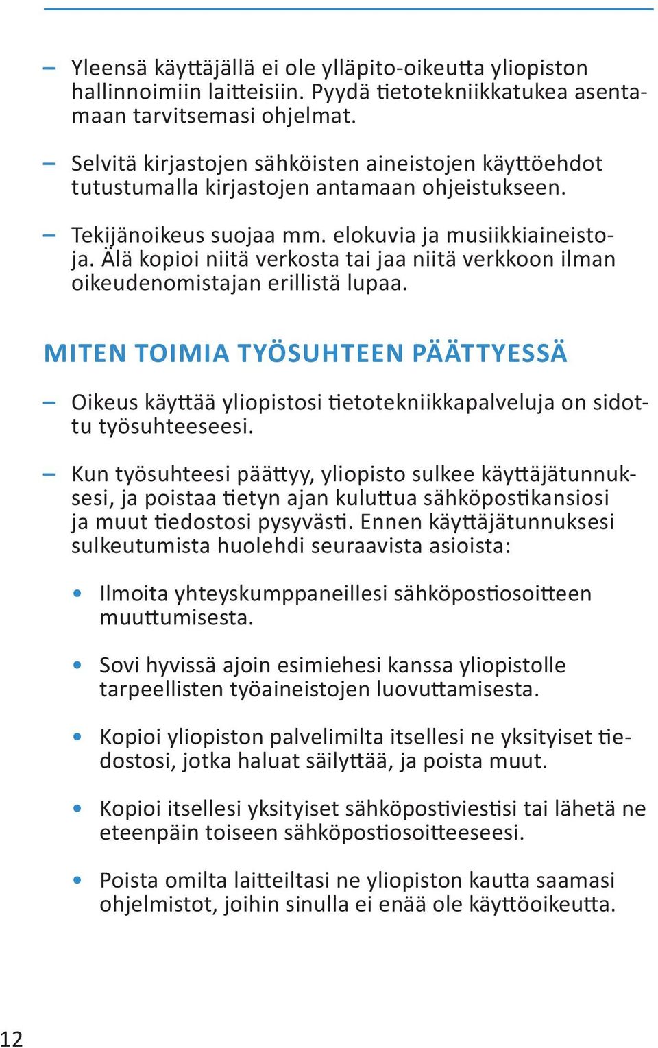 Älä kopioi niitä verkosta tai jaa niitä verkkoon ilman oikeudenomistajan erillistä lupaa.