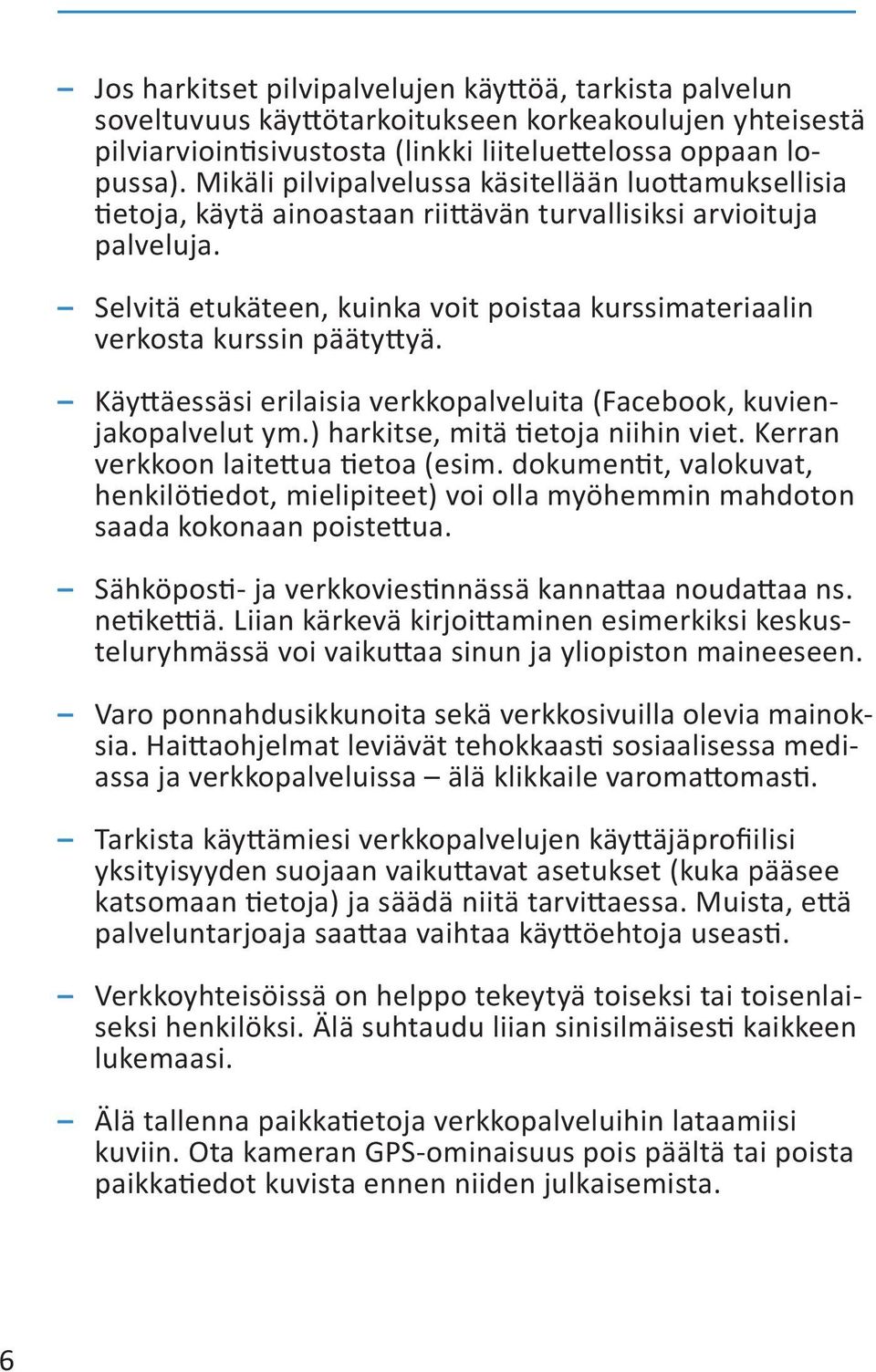 Selvitä etukäteen, kuinka voit poistaa kurssimateriaalin verkosta kurssin päätyttyä. Käyttäessäsi erilaisia verkkopalveluita (Facebook, kuvienjakopalvelut ym.) harkitse, mitä tietoja niihin viet.