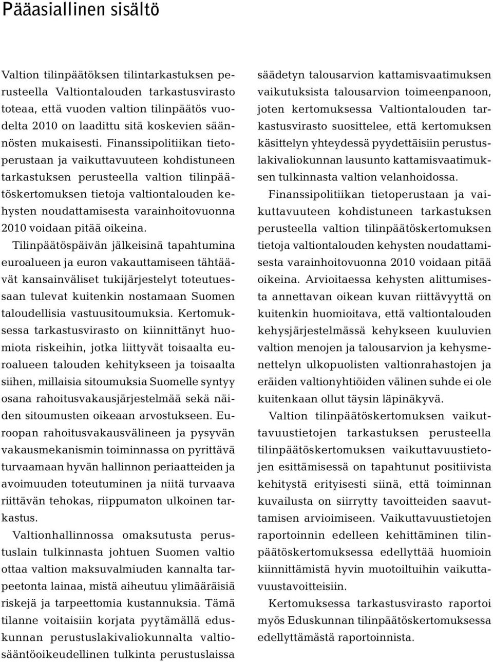 Finanssipolitiikan tietoperustaan ja vaikuttavuuteen kohdistuneen tarkastuksen perusteella valtion tilinpäätöskertomuksen tietoja valtiontalouden kehysten noudattamisesta varainhoitovuonna 2010