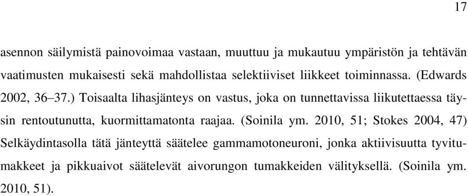 ) Toisaalta lihasjänteys on vastus, joka on tunnettavissa liikutettaessa täysin rentoutunutta, kuormittamatonta raajaa.