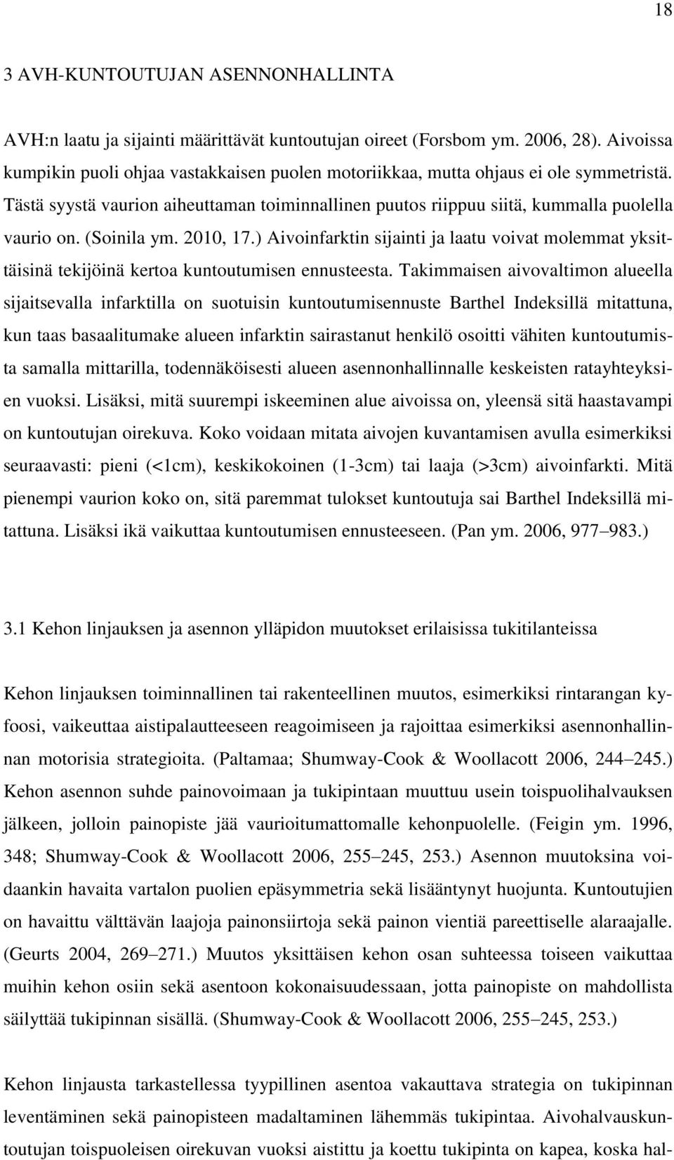 (Soinila ym. 2010, 17.) Aivoinfarktin sijainti ja laatu voivat molemmat yksittäisinä tekijöinä kertoa kuntoutumisen ennusteesta.