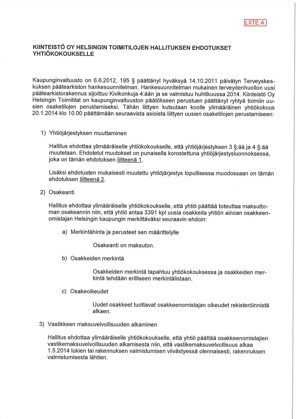 Kiinteistö Oy Helsingin Toimitilat on kaupunginvaltuuston päätökseen perustuen päättänyt ryhtyä toimiin uusien osaketilojen perustamiseksi. Tähän liittyen kutsutaan koolle ylimääräinen yhtiökokous 20.