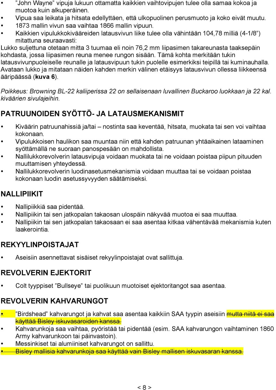 Kaikkien vipulukkokivääreiden latausvivun liike tulee olla vähintään 104,78 milliä (4-1/8 ) mitattuna seuraavasti: Lukko suljettuna otetaan mitta 3 tuumaa eli noin 76,2 mm liipasimen takareunasta