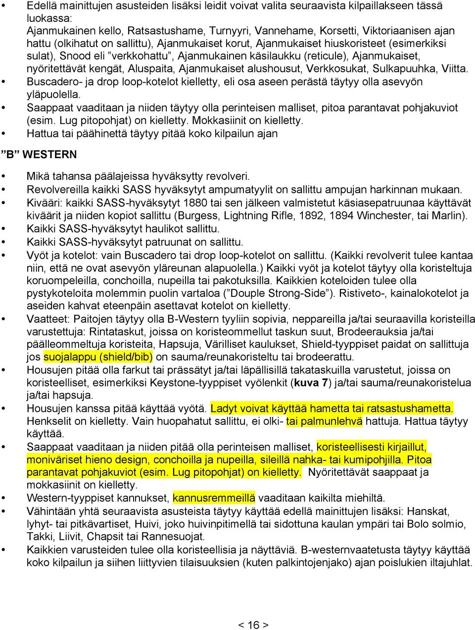 Ajanmukaiset alushousut, Verkkosukat, Sulkapuuhka, Viitta. Buscadero- ja drop loop-kotelot kielletty, eli osa aseen perästä täytyy olla asevyön yläpuolella.