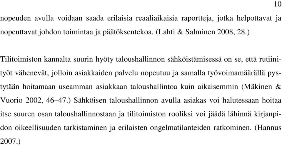 työvoimamäärällä pystytään hoitamaan useamman asiakkaan taloushallintoa kuin aikaisemmin (Mäkinen & Vuorio 2002, 46 47.