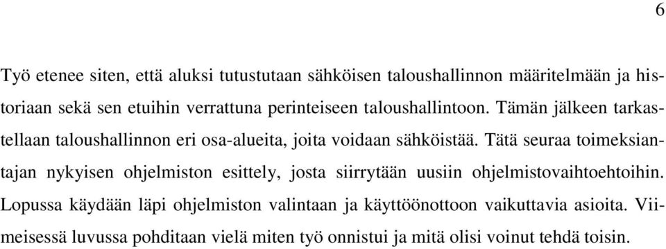 Tätä seuraa toimeksiantajan nykyisen ohjelmiston esittely, josta siirrytään uusiin ohjelmistovaihtoehtoihin.