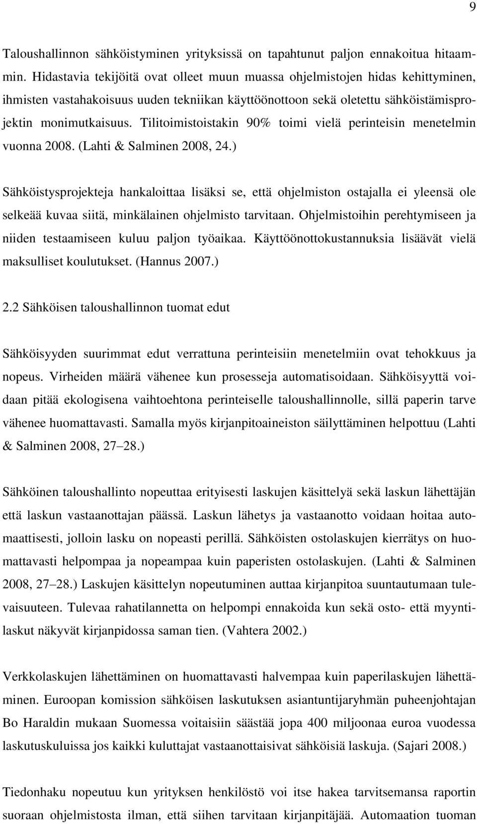 Tilitoimistoistakin 90% toimi vielä perinteisin menetelmin vuonna 2008. (Lahti & Salminen 2008, 24.