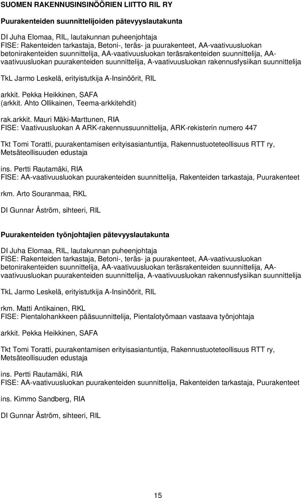 suunnittelija TkL Jarmo Leskelä, erityistutkija A-Insinöörit, RIL arkkit.