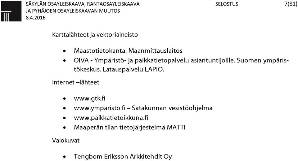 Suomen ympäristökeskus. Latauspalvelu LAPIO. Internet lähteet www.gtk.fi www.ymparisto.
