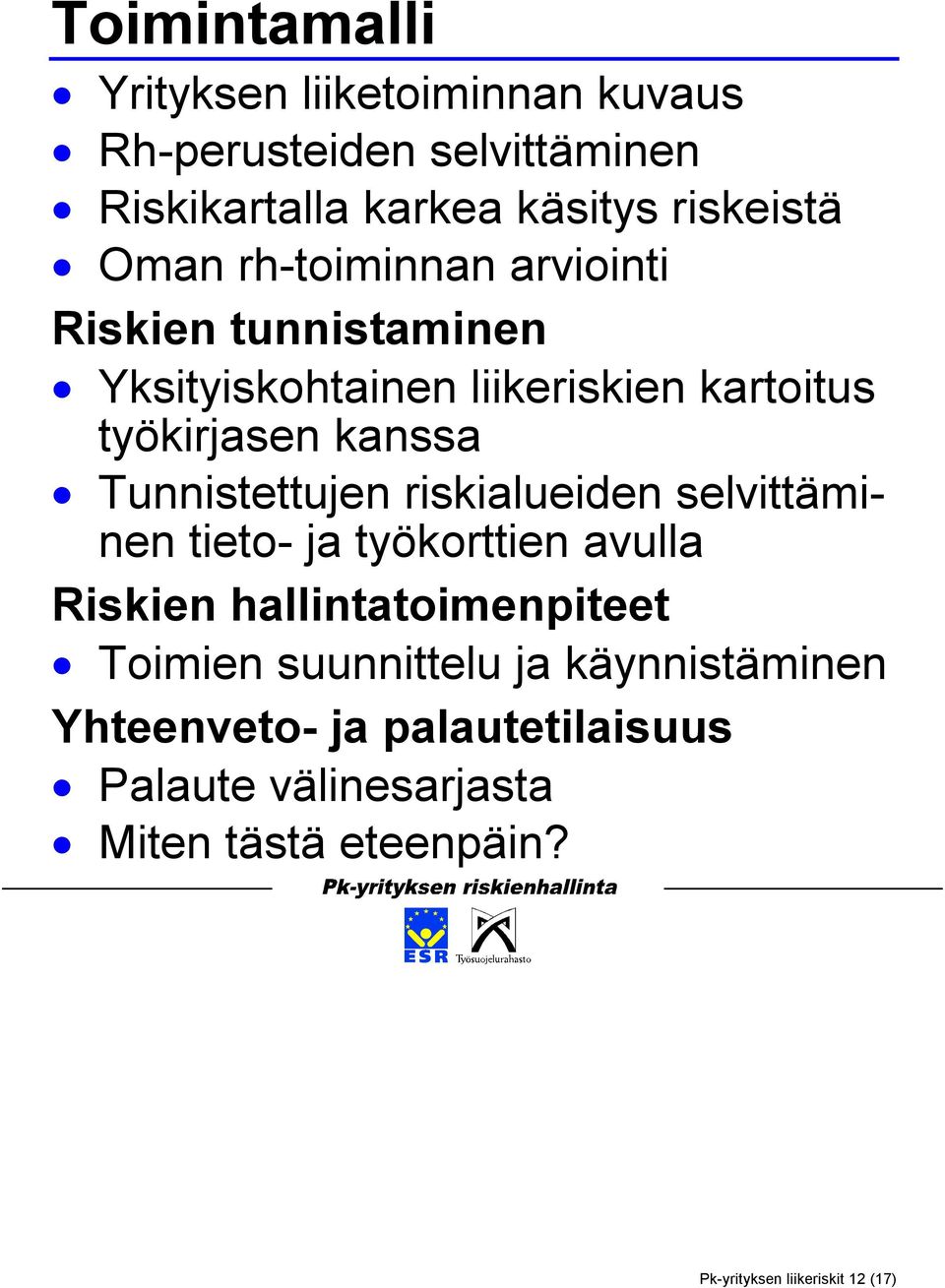 Tunnistettujen riskialueiden selvittäminen tieto- ja työkorttien avulla Riskien hallintatoimenpiteet Toimien