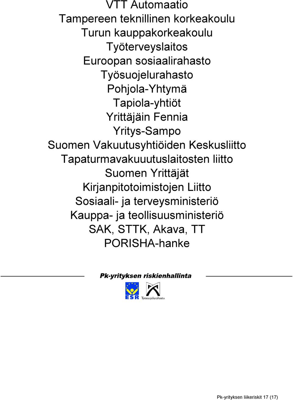 Vakuutusyhtiöiden Keskusliitto Tapaturmavakuuutuslaitosten liitto Suomen Yrittäjät Kirjanpitotoimistojen