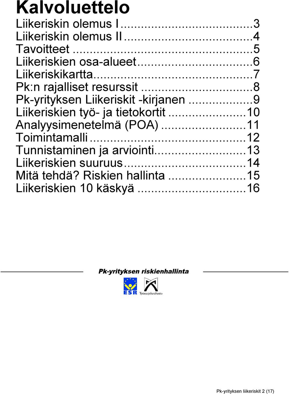 ..9 Liikeriskien työ- ja tietokortit...10 Analyysimenetelmä (POA)...11 Toimintamalli.