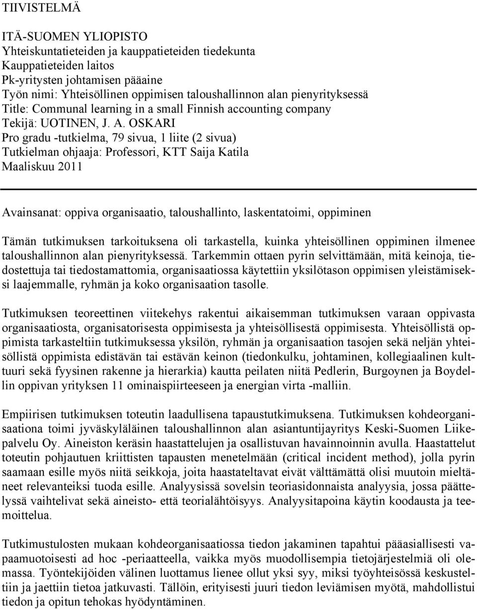 OSKARI Pro gradu -tutkielma, 79 sivua, 1 liite (2 sivua) Tutkielman ohjaaja: Professori, KTT Saija Katila Maaliskuu 2011 Avainsanat: oppiva organisaatio, taloushallinto, laskentatoimi, oppiminen