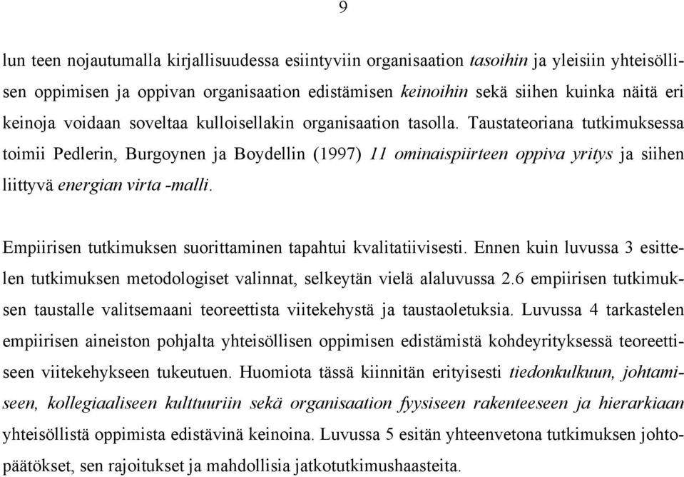 Taustateoriana tutkimuksessa toimii Pedlerin, Burgoynen ja Boydellin (1997) 11 ominaispiirteen oppiva yritys ja siihen liittyvä energian virta -malli.