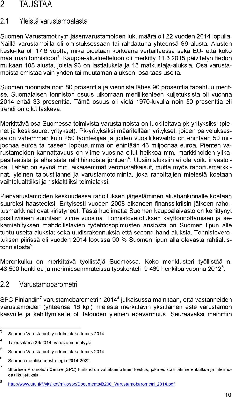 Kauppa-alusluetteloon oli merkitty 11.3.2015 päivitetyn tiedon mukaan 108 alusta, joista 93 on lastialuksia ja 15 matkustaja-aluksia.