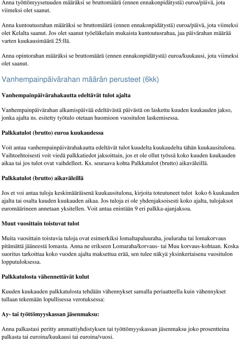 Jos olet saanut työeläkelain mukaista kuntoutusrahaa, jaa päivärahan määrää varten kuukausimäärä 25:llä.