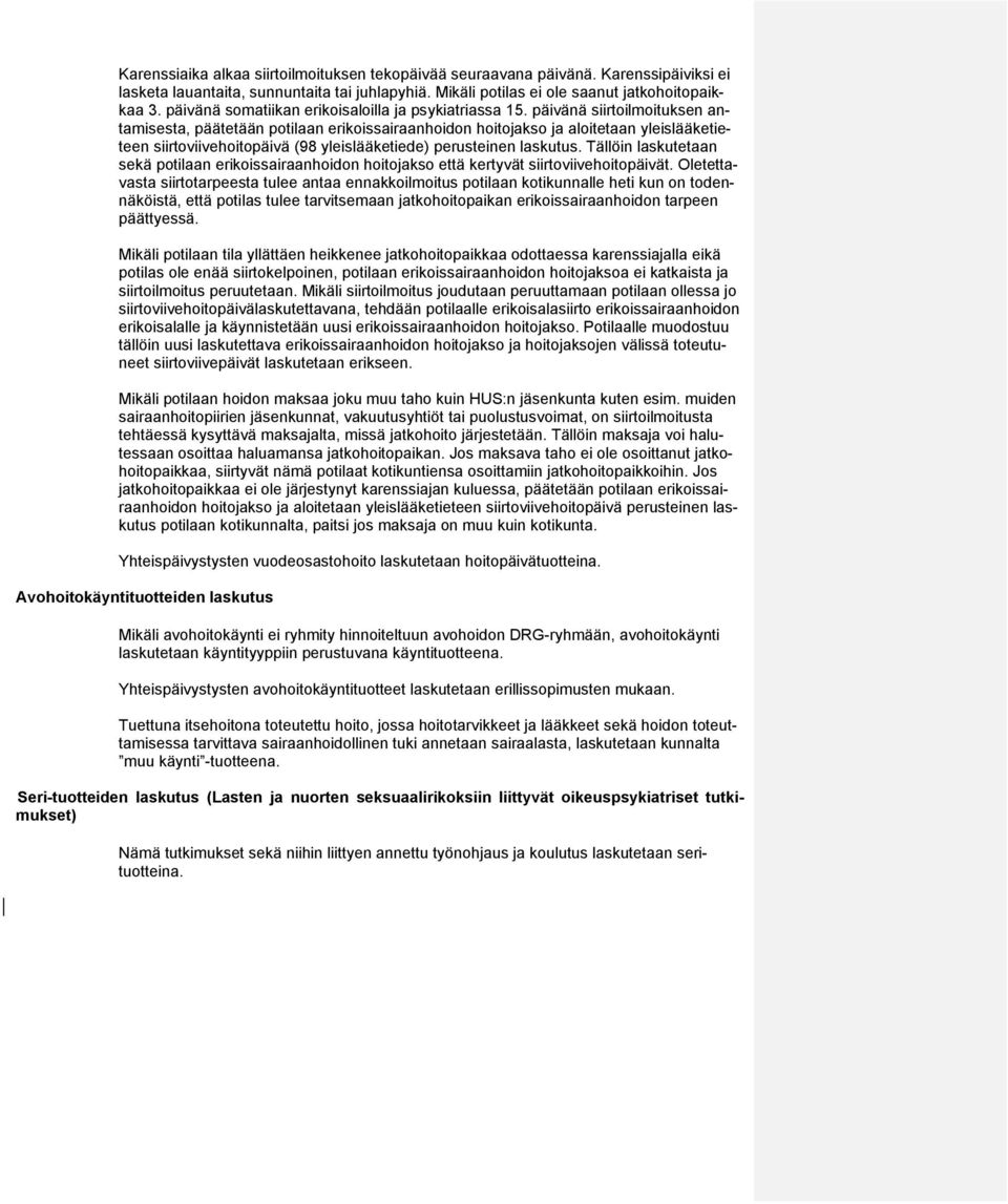 päivänä siirtoilmoituksen antamisesta, päätetään potilaan erikoissairaanhoidon hoitojakso ja aloitetaan yleislääketieteen siirtoviivehoitopäivä (98 yleislääketiede) perusteinen laskutus.