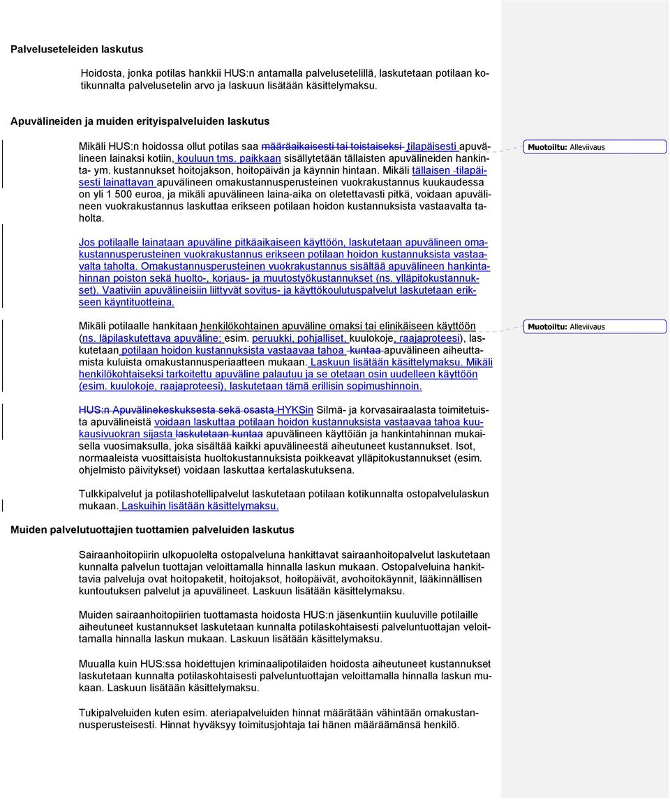 paikkaan sisällytetään tällaisten apuvälineiden hankinta- ym. kustannukset hoitojakson, hoitopäivän ja käynnin hintaan.