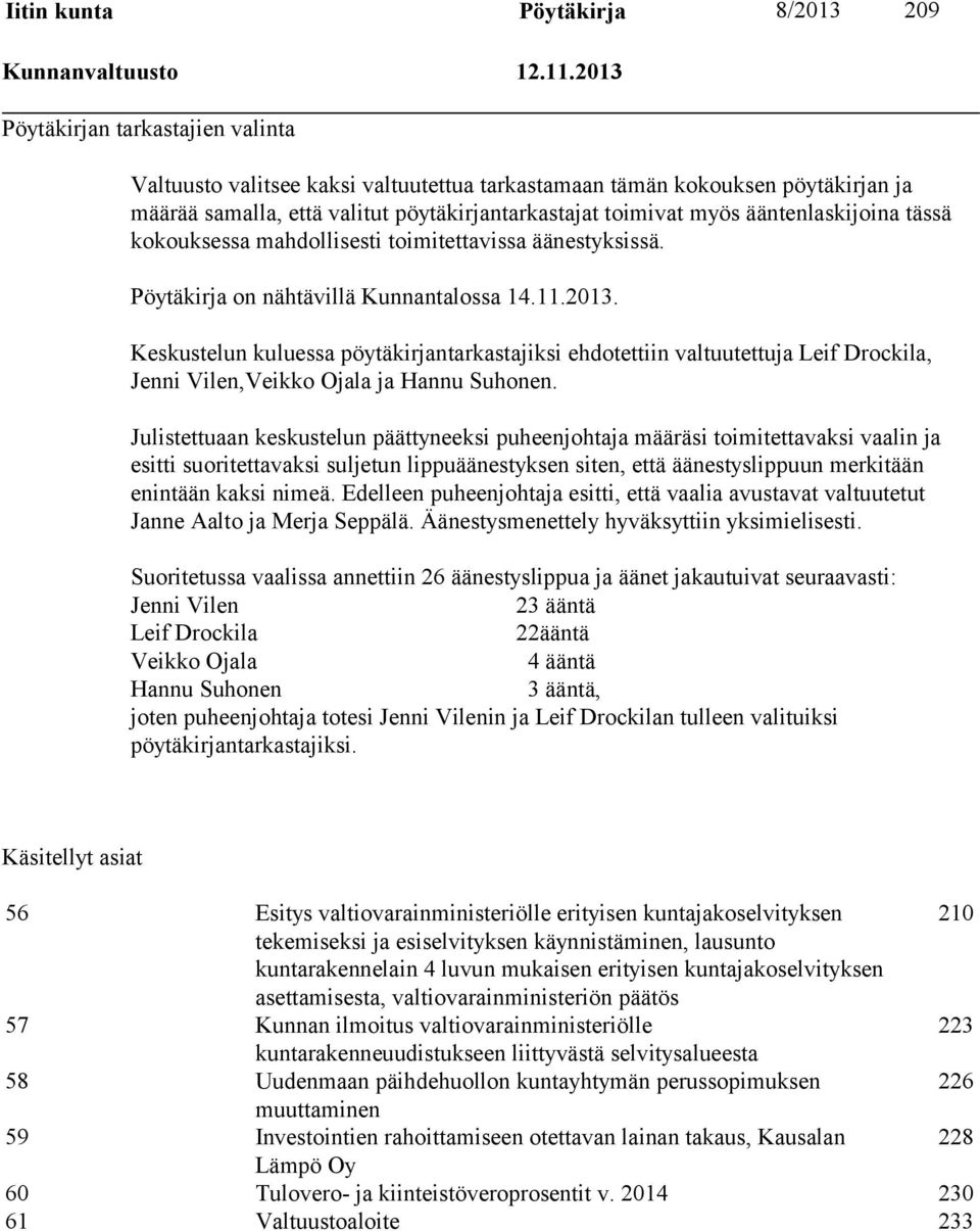 ääntenlaskijoina tässä kokouksessa mahdollisesti toimitettavissa äänestyksissä. Pöytäkirja on nähtävillä Kunnantalossa 14.11.2013.