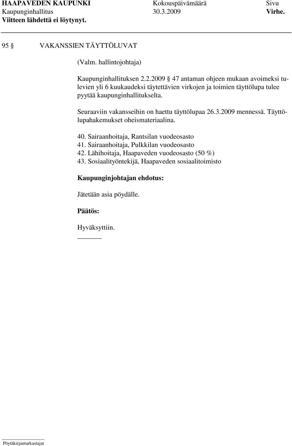 kaupunginhallitukselta. Seuraaviin vakansseihin on haettu täyttölupaa 26.3.2009 mennessä. Täyttölupahakemukset oheismateriaalina. 40.