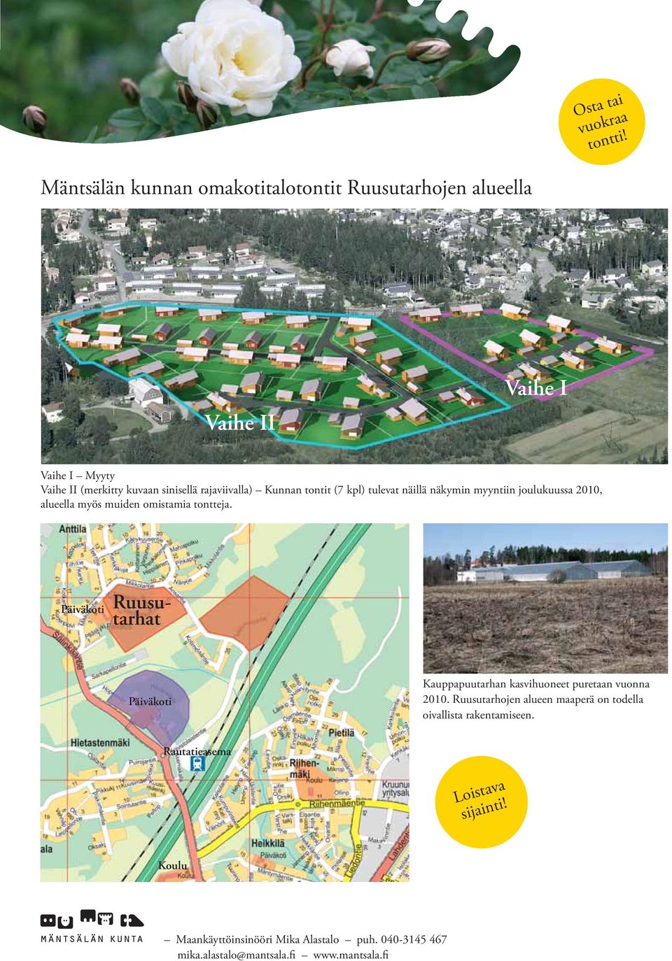 sinisellä rajaviivalla) Kunnan tontit (7 kpl) tulevat näillä näkymin myyntiin joulukuussa 2010, alueella myös