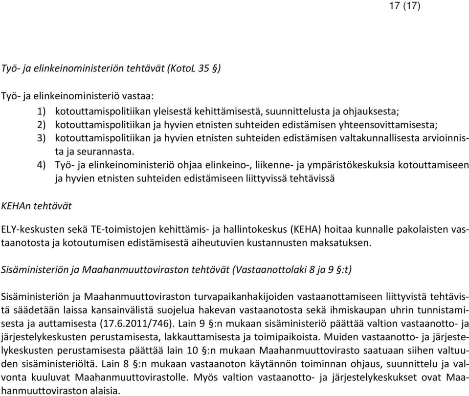 4) Työ- ja elinkeinoministeriö ohjaa elinkeino-, liikenne- ja ympäristökeskuksia kotouttamiseen ja hyvien etnisten suhteiden edistämiseen liittyvissä tehtävissä KEHAn tehtävät ELY-keskusten sekä