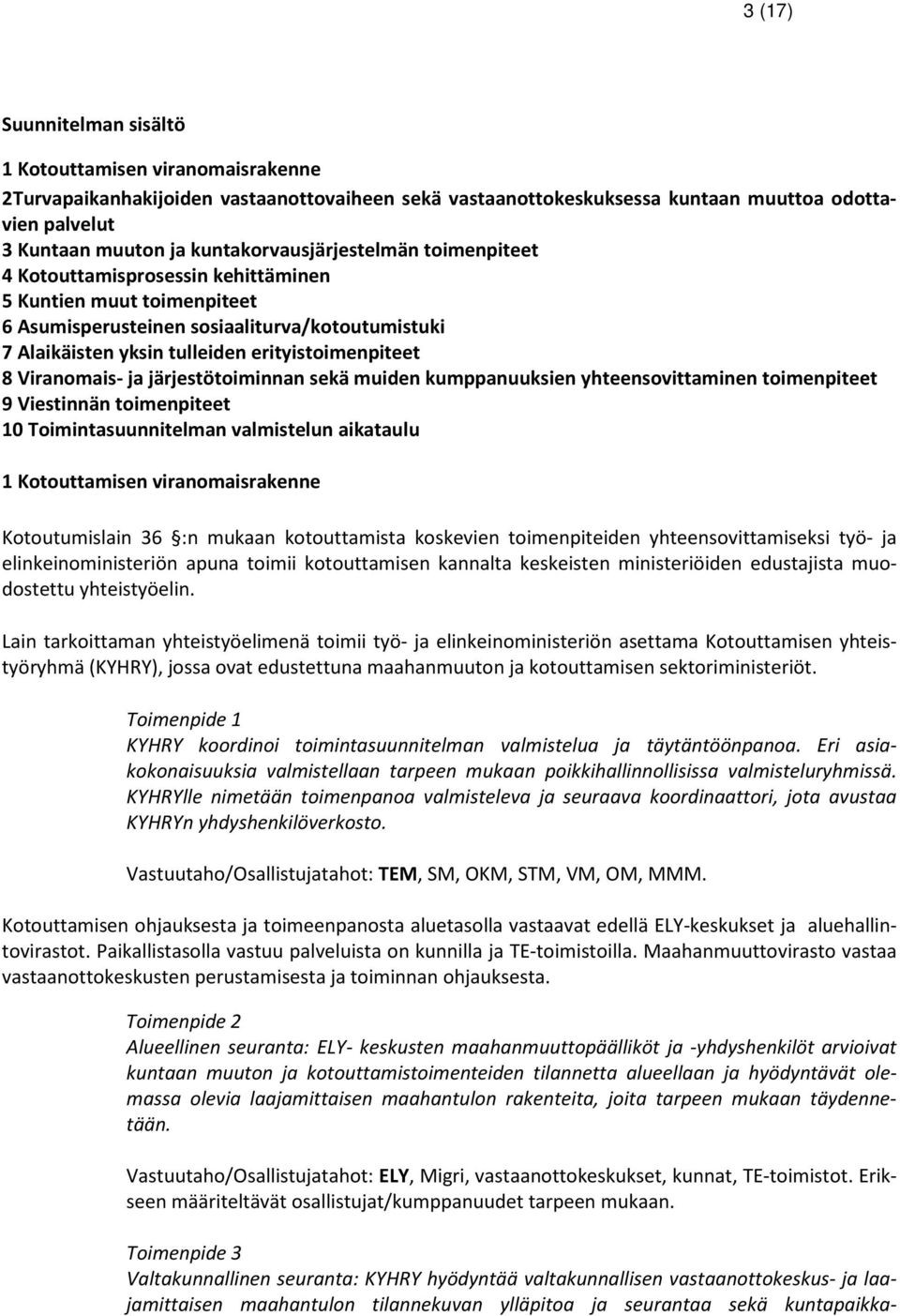 erityistoimenpiteet 8 Viranomais- ja järjestötoiminnan sekä muiden kumppanuuksien yhteensovittaminen toimenpiteet 9 Viestinnän toimenpiteet 10 Toimintasuunnitelman valmistelun aikataulu 1