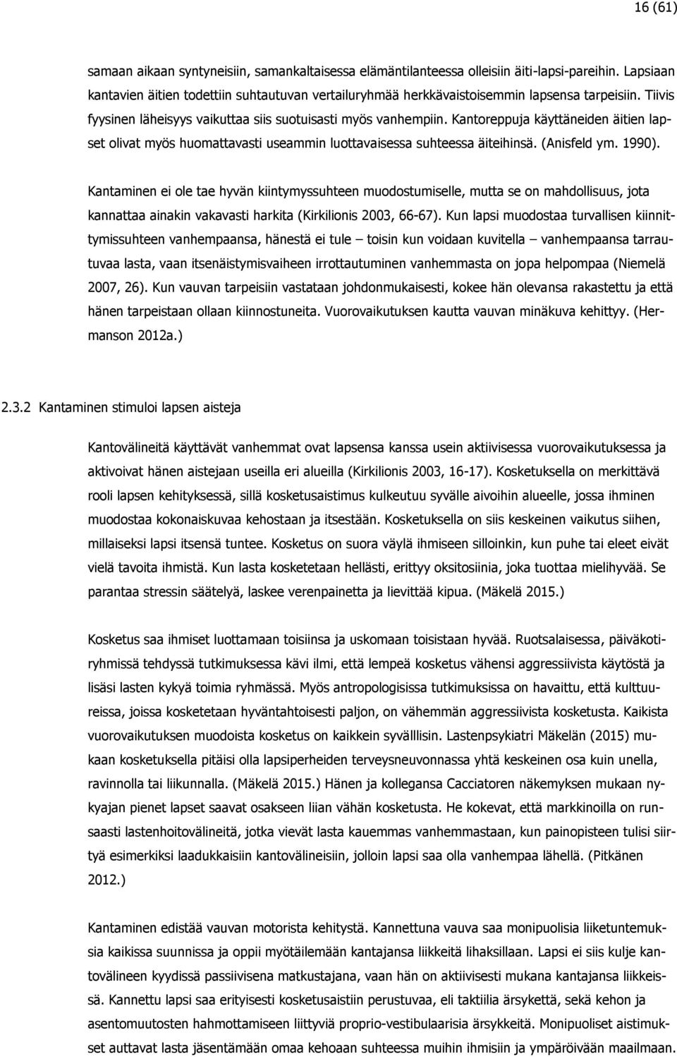 Kantoreppuja käyttäneiden äitien lapset olivat myös huomattavasti useammin luottavaisessa suhteessa äiteihinsä. (Anisfeld ym. 1990).