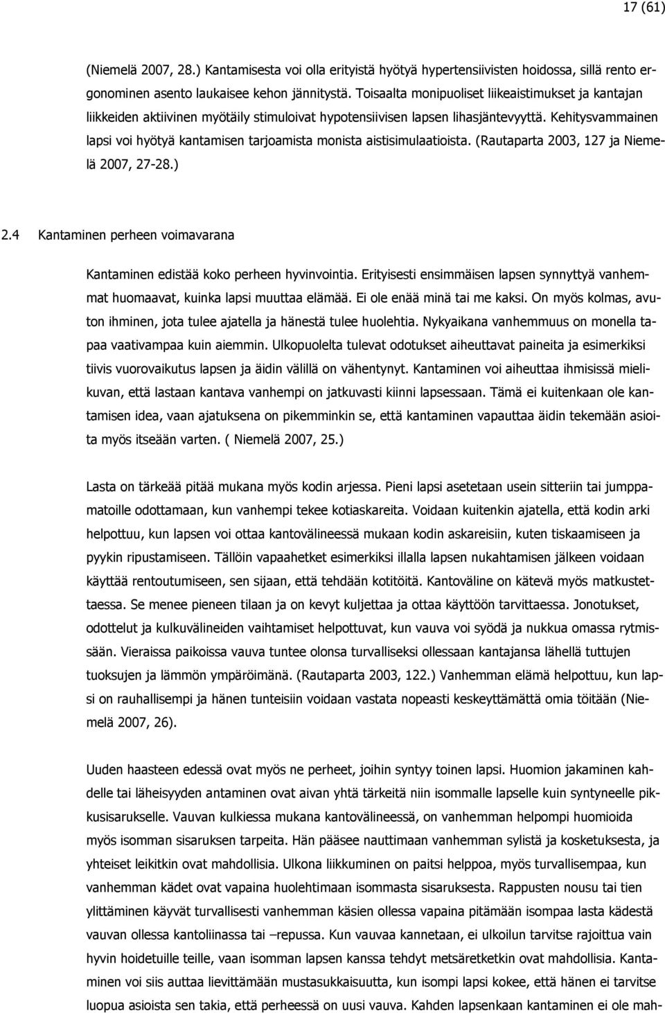 Kehitysvammainen lapsi voi hyötyä kantamisen tarjoamista monista aistisimulaatioista. (Rautaparta 2003, 127 ja Niemelä 2007, 27-28.) 2.