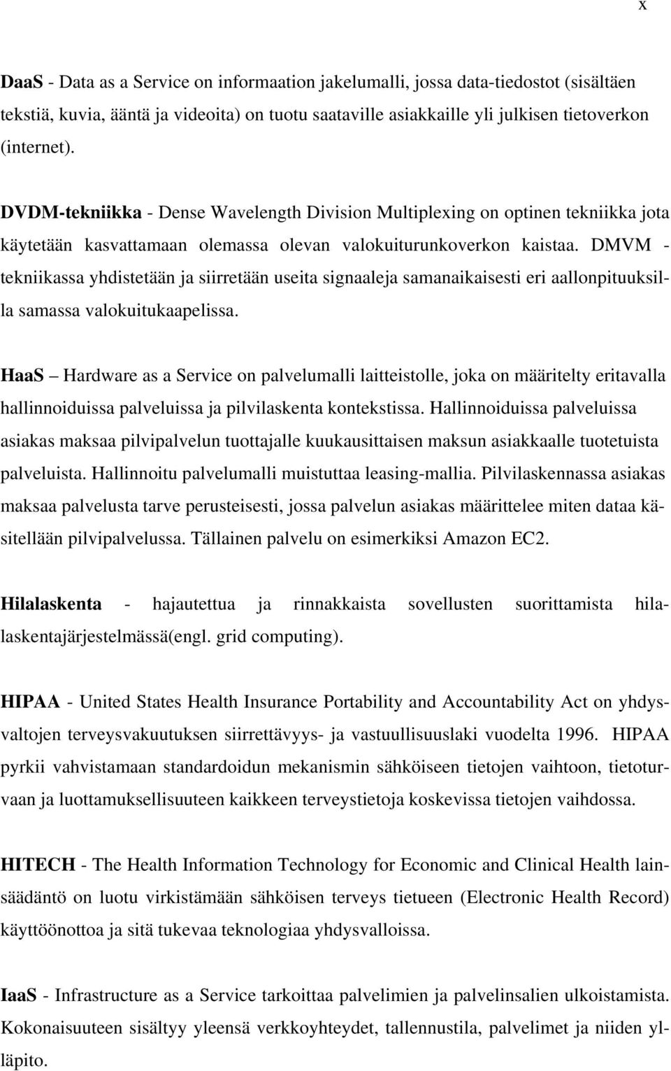 DMVM - tekniikassa yhdistetään ja siirretään useita signaaleja samanaikaisesti eri aallonpituuksilla samassa valokuitukaapelissa.