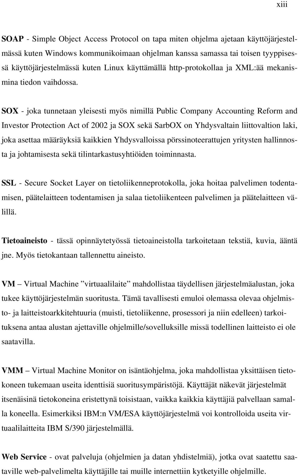 SOX - joka tunnetaan yleisesti myös nimillä Public Company Accounting Reform and Investor Protection Act of 2002 ja SOX sekä SarbOX on Yhdysvaltain liittovaltion laki, joka asettaa määräyksiä