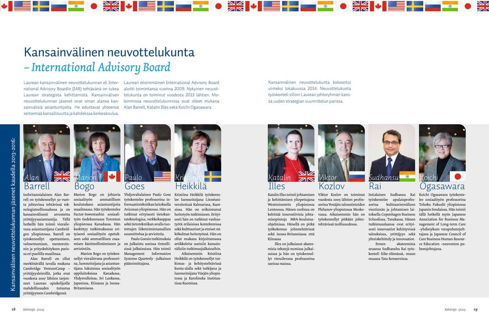 Laurean ensimmäinen International Advisory Board aloitti toimintansa vuonna 2009. Nykyinen neuvottelukunta on toiminut vuodesta 2013 lähtien.